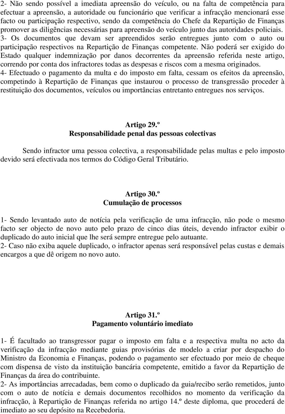 3- Os documentos que devam ser apreendidos serão entregues junto com o auto ou participação respectivos na Repartição de Finanças competente.