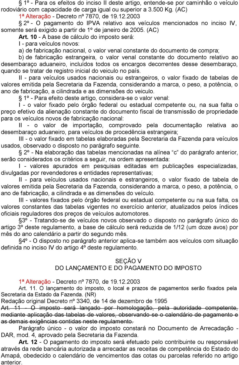 10 - A base de cálculo do imposto será: I - para veículos novos: a) de fabricação nacional, o valor venal constante do documento de compra; b) de fabricação estrangeira, o valor venal constante do