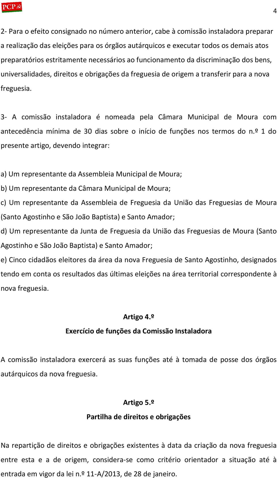 3- A comissão instaladora é nomeada pela Câmara Municipal de Moura com antecedência mínima de 30 dias sobre o início de funções nos termos do n.