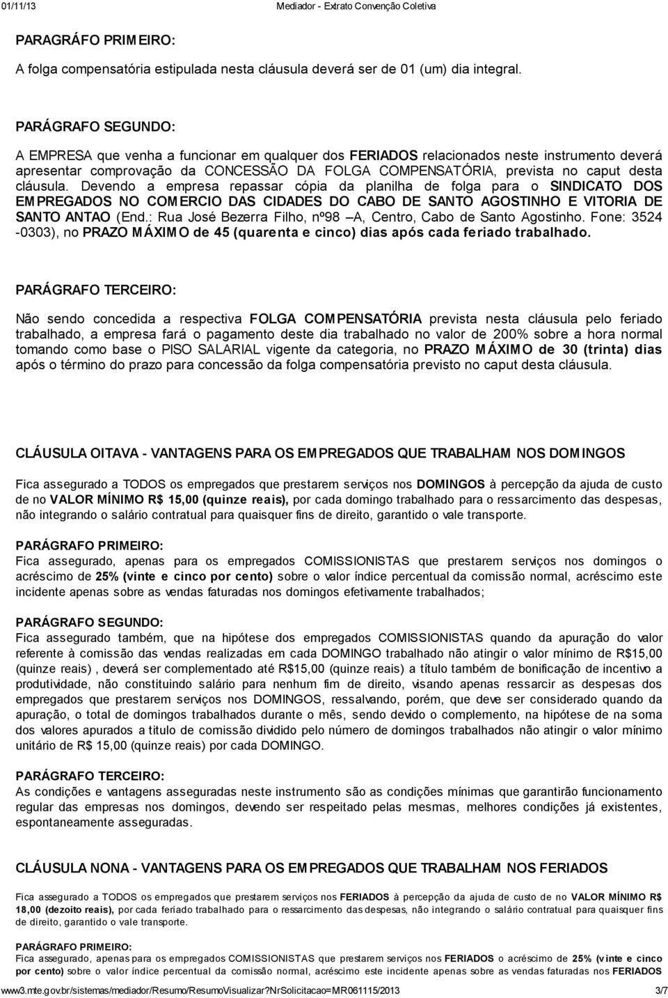 Devendo a empresa repassar cópia da planilha de folga para o SINDICATO DOS EMPREGADOS NO COMERCIO DAS CIDADES DO CABO DE SANTO AGOSTINHO E VITORIA DE SANTO ANTAO (End.