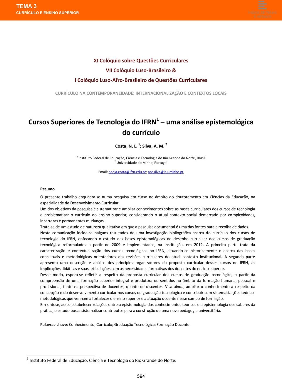 pt Resumo O presente trabalho enquadra-se numa pesquisa em curso no âmbito do doutoramento em Ciências da Educação, na especialidade de Desenvolvimento Curricular.