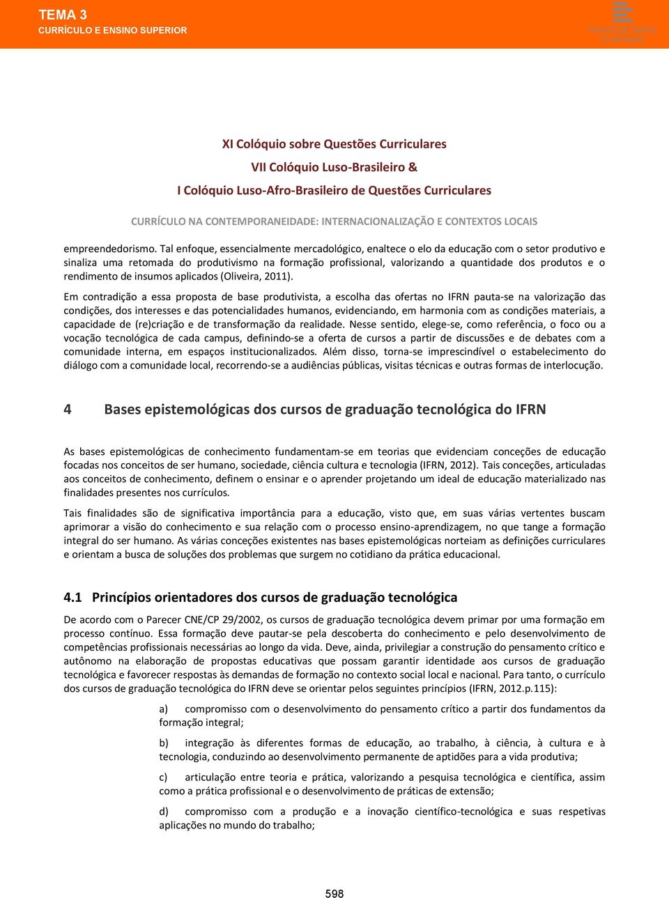 rendimento de insumos aplicados (Oliveira, 2011).