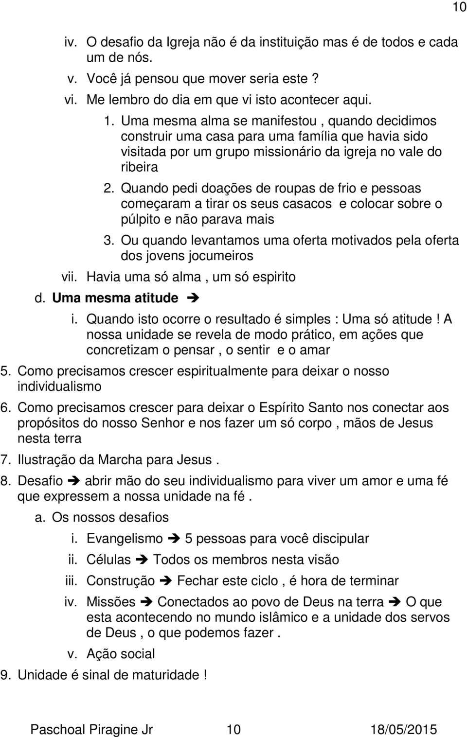 Quando pedi doações de roupas de frio e pessoas começaram a tirar os seus casacos e colocar sobre o púlpito e não parava mais 3.