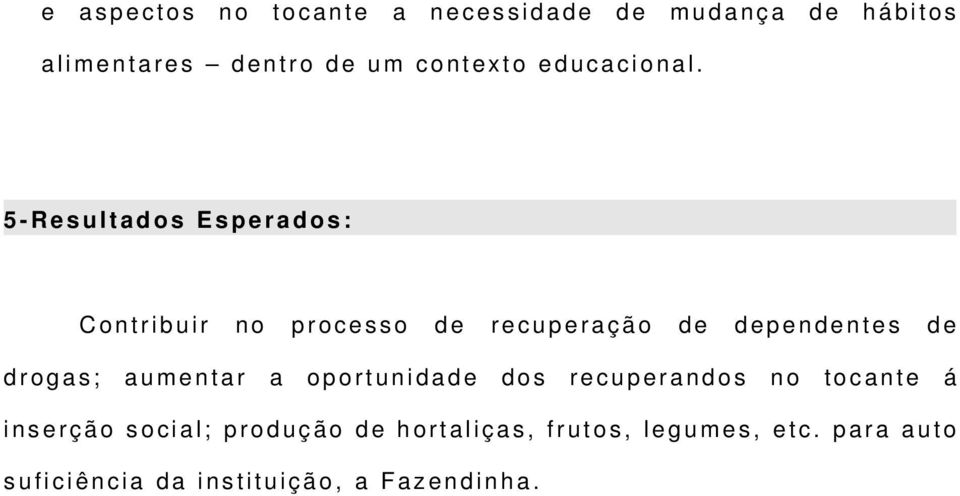 5 R e s u l t a d o s E s p e r a d o s : C o n t r i b u i r n o p r o c e s s o d e r e c u p e r a ç ã o d e d e p e n d e n t e s d e d r o g a s ; a