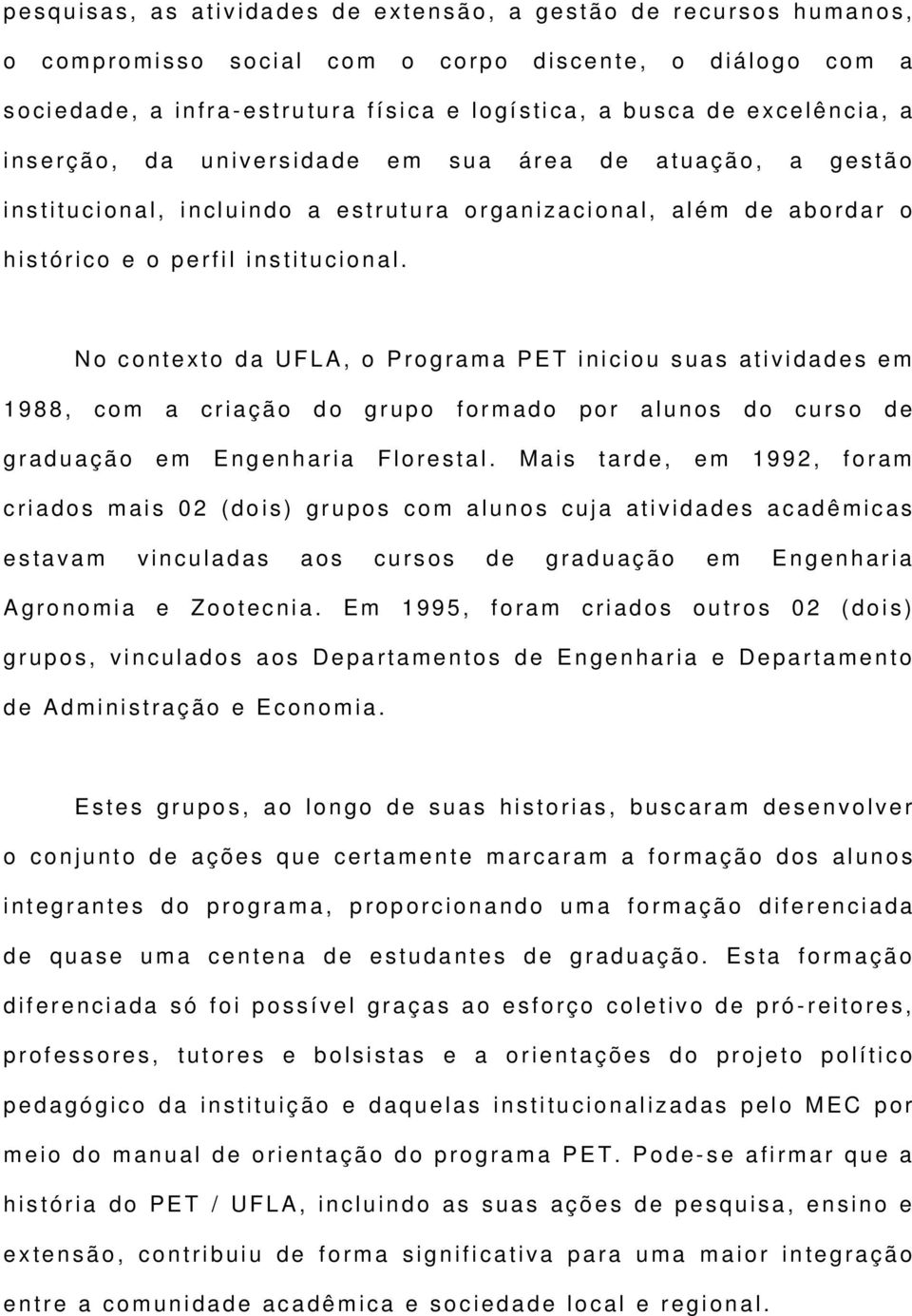 u a ç ã o, a g e s t ã o i n s t i t u c i o n a l, i n c l u i n d o a e s t r u t u r a o r g a n i z a c i o n a l, a l é m d e a b o r d a r o h i s t ó r i c o e o p e r f i l i n s t i t u c i