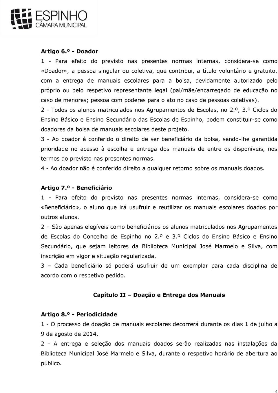 manuais escolares para a bolsa, devidamente autorizado pelo próprio ou pelo respetivo representante legal (pai/mãe/encarregado de educação no caso de menores; pessoa com poderes para o ato no caso de