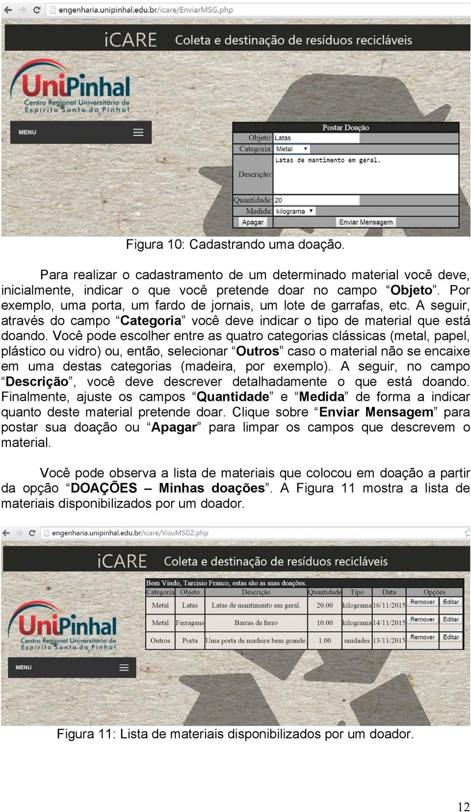 Você pode escolher entre as quatro categorias clássicas (metal, papel, plástico ou vidro) ou, então, selecionar Outros caso o material não se encaixe em uma destas categorias (madeira, por exemplo).