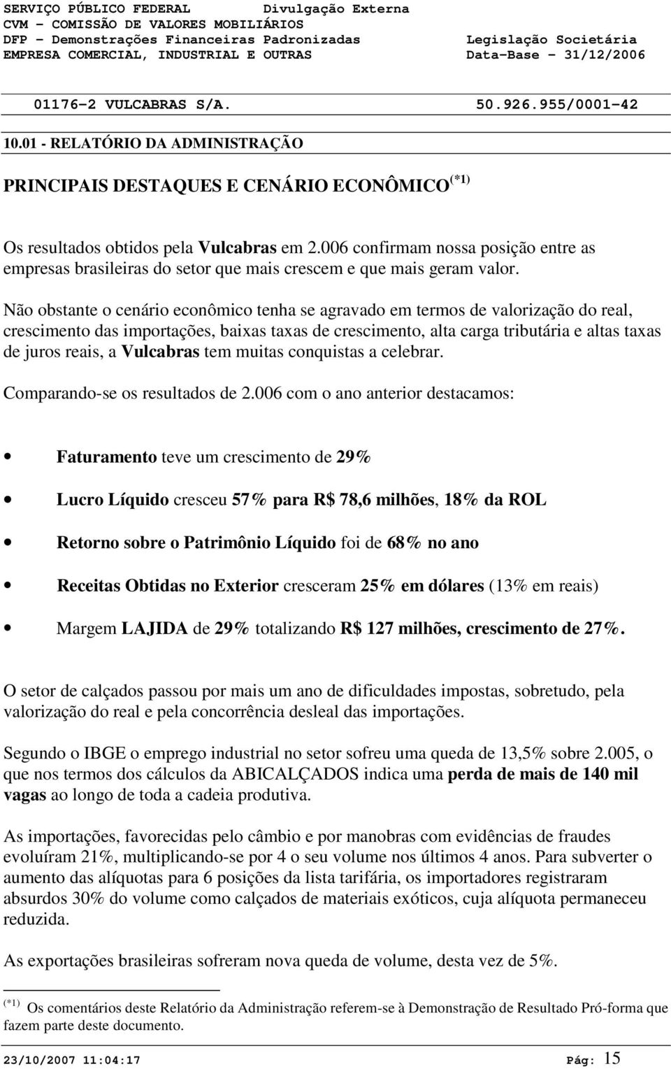 6 confirmam nossa posição entre as empresas brasileiras do setor que mais crescem e que mais geram valor.