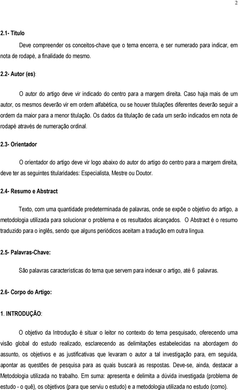 Os dados da titulação de cada um serão indicados em nota de rodapé através de numeração ordinal. 2.