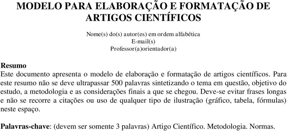 Para este resumo não se deve ultrapassar 500 palavras sintetizando o tema em questão, objetivo do estudo, a metodologia e as considerações finais a que se