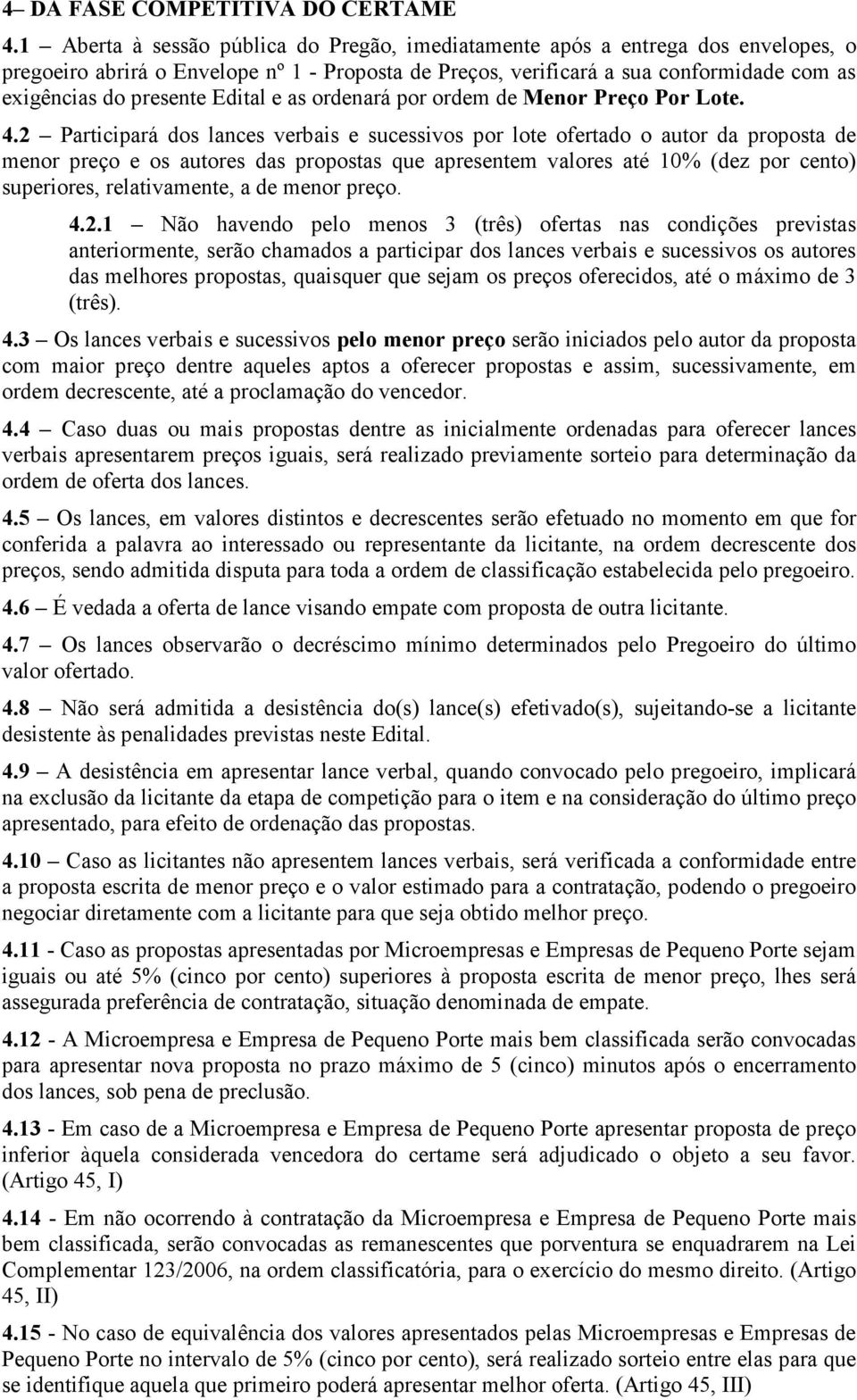 Edital e as ordenará por ordem de Menor Preço Por Lote. 4.