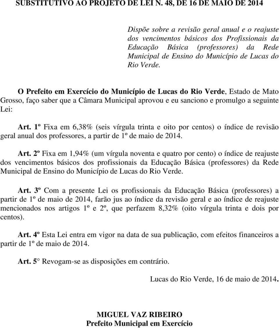 do Rio Verde. O Prefeito em Exercício do Município de Lucas do Rio Verde, Estado de Mato Grosso, faço saber que a Câmara Municipal aprovou e eu sanciono e promulgo a seguinte Lei: Art.