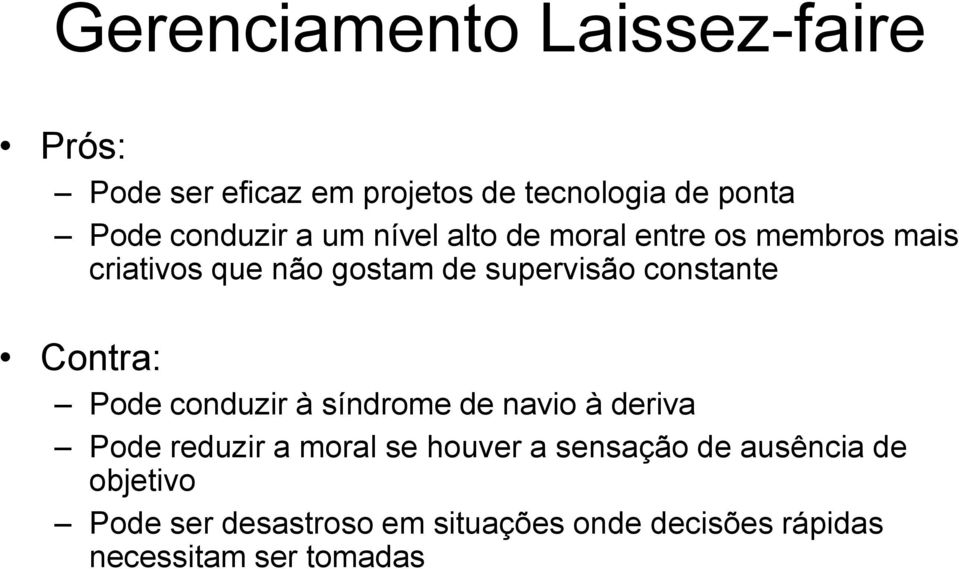 constante Contra: Pode conduzir à síndrome de navio à deriva Pode reduzir a moral se houver a