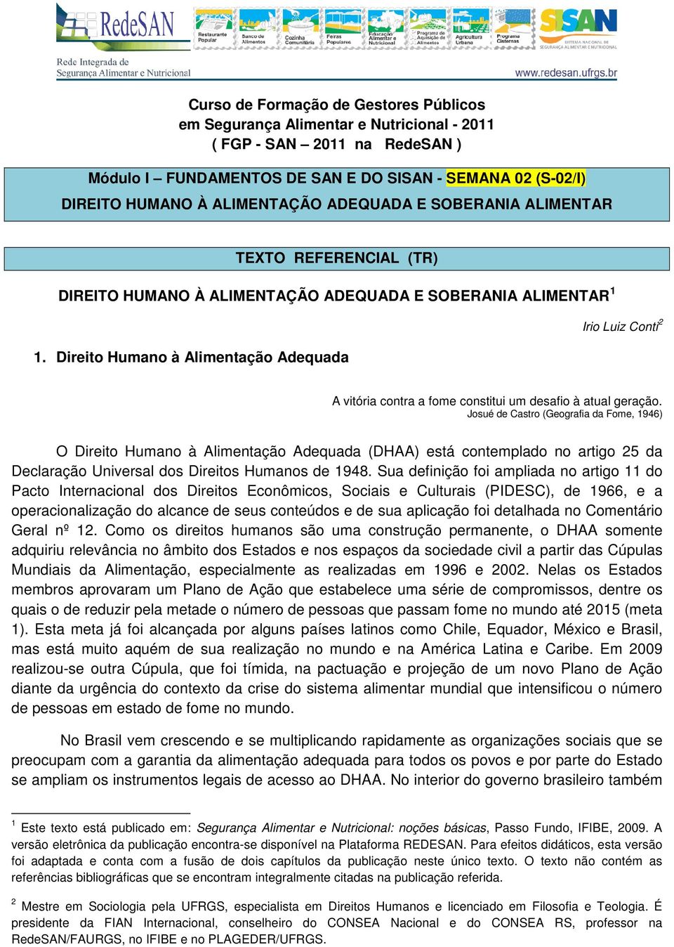 Direito Humano à Alimentação Adequada Irio Luiz Conti 2 A vitória contra a fome constitui um desafio à atual geração.