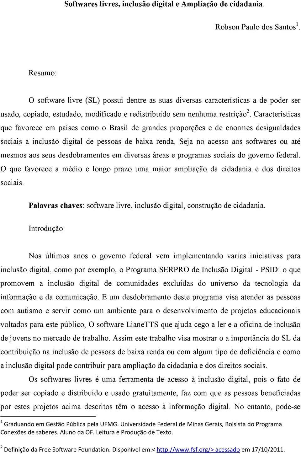 Características que favorece em países como o Brasil de grandes proporções e de enormes desigualdades sociais a inclusão digital de pessoas de baixa renda.