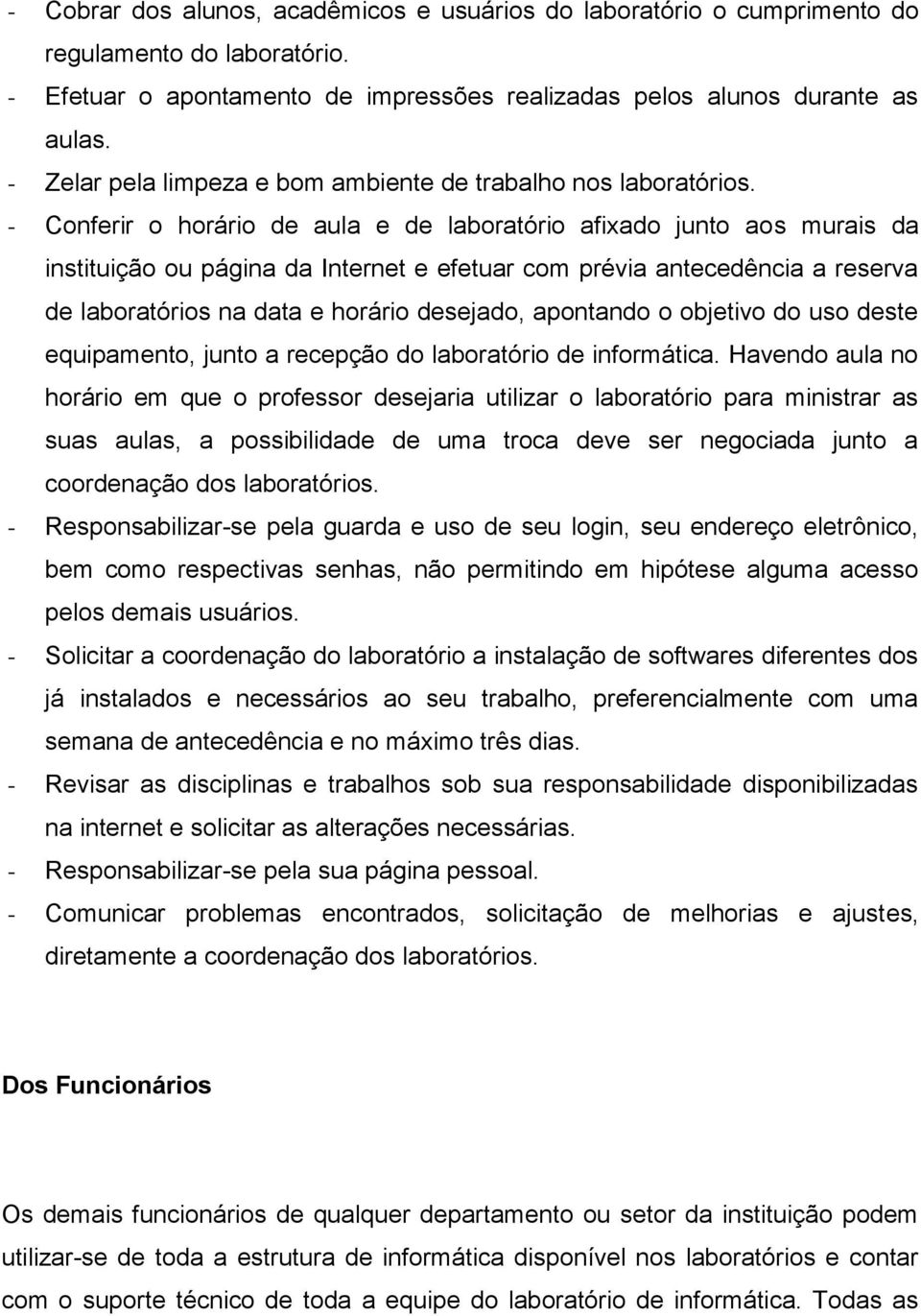 - Conferir o horário de aula e de laboratório afixado junto aos murais da instituição ou página da Internet e efetuar com prévia antecedência a reserva de laboratórios na data e horário desejado,