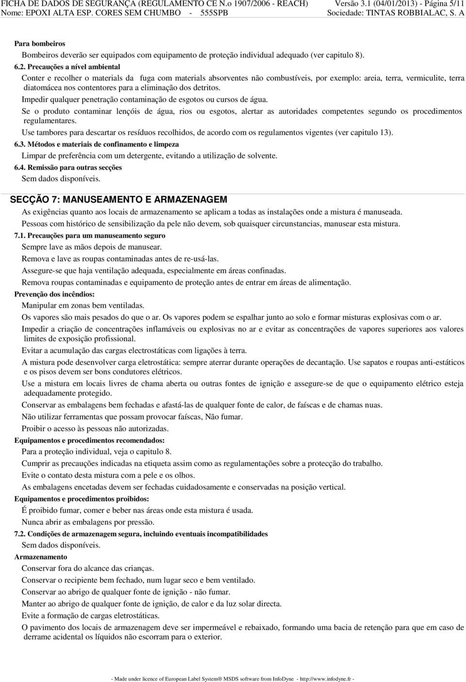 13) - Página 5/11 Para bombeiros Bombeiros deverão ser equipados com equipamento de proteção individual adequado (ver capitulo 8). 6.2.