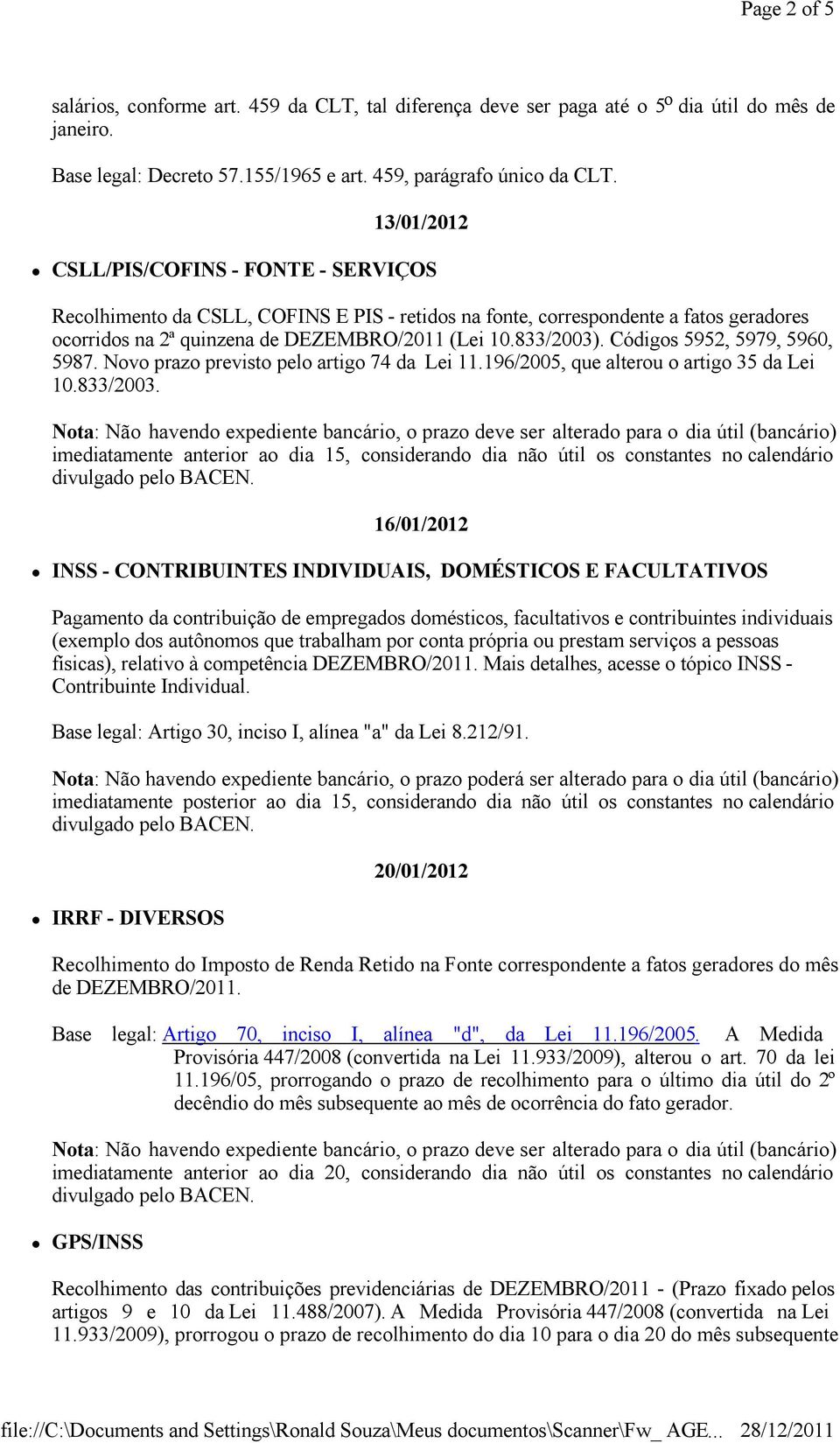 Códigos 5952, 5979, 5960, 5987. Novo prazo previsto pelo artigo 74 da Lei 11.196/2005, que alterou o artigo 35 da Lei 10.833/2003.