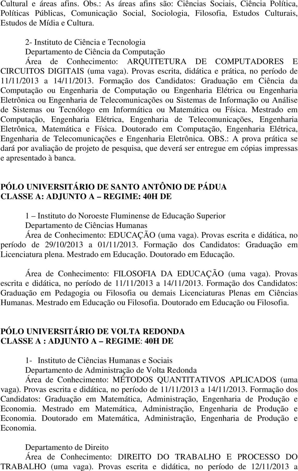 Provas escrita, didática e prática, no período de 11/11/2013 a 14/11/2013.