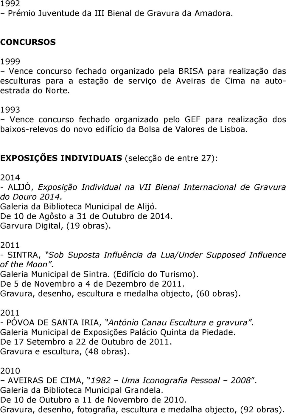 1993 Vence concurso fechado organizado pelo GEF para realização dos baixos-relevos do novo edifício da Bolsa de Valores de Lisboa.