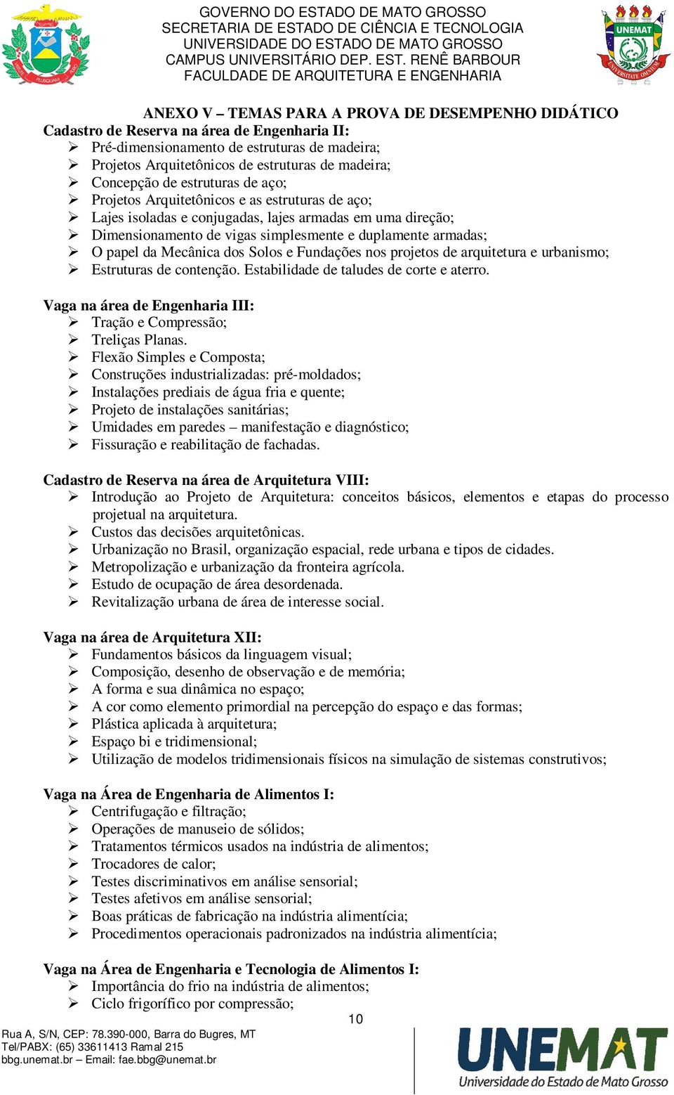 simplesmente e duplamente armadas; O papel da Mecânica dos Solos e Fundações nos projetos de arquitetura e urbanismo; Estruturas de contenção. Estabilidade de taludes de corte e aterro.