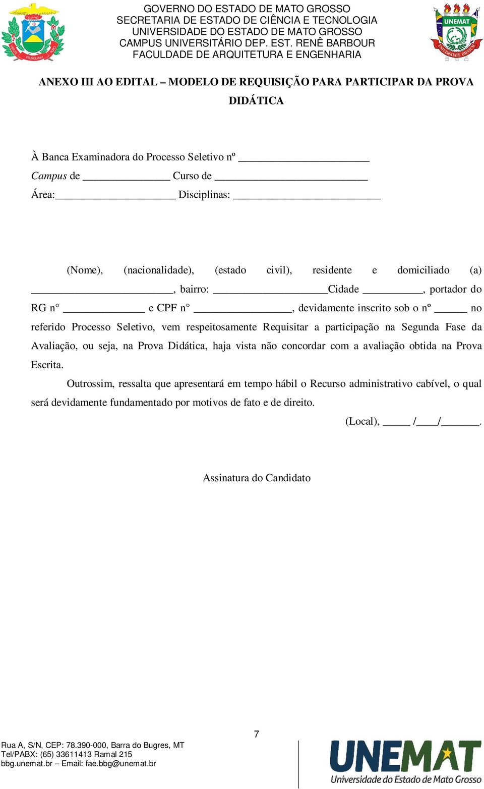 respeitosamente Requisitar a participação na Segunda Fase da Avaliação, ou seja, na Prova Didática, haja vista não concordar com a avaliação obtida na Prova Escrita.