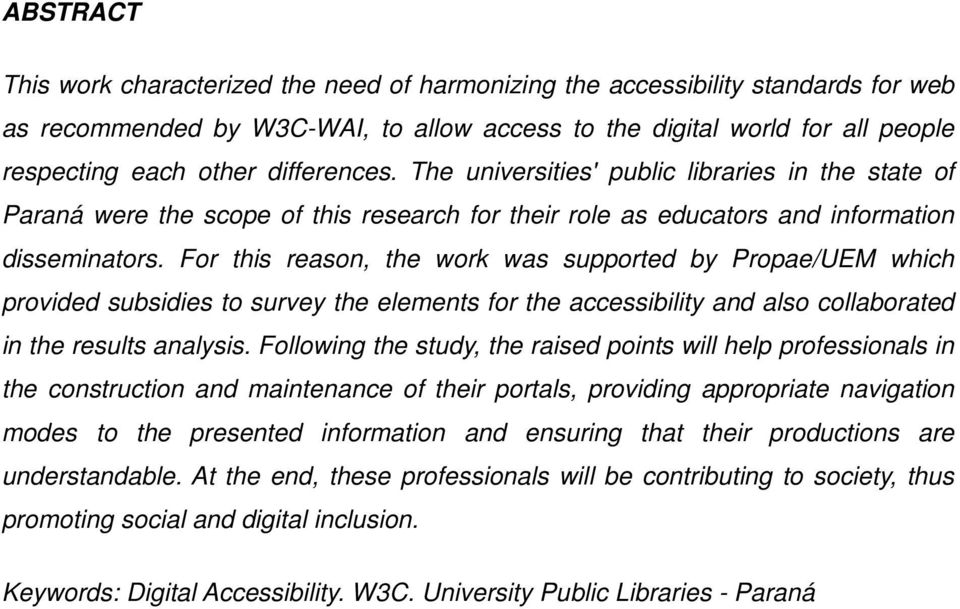 For this reason, the work was supported by Propae/UEM which provided subsidies to survey the elements for the accessibility and also collaborated in the results analysis.