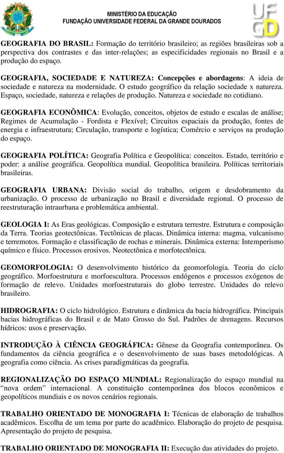 Espaço, sociedade, natureza e relações de produção. Natureza e sociedade no cotidiano.