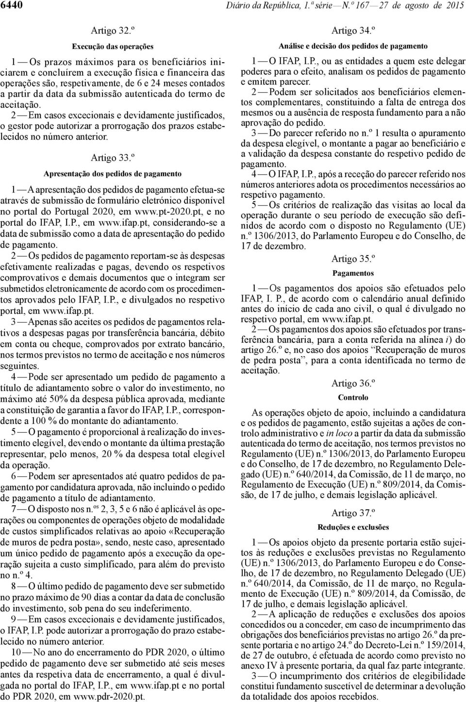 da submissão autenticada do termo de aceitação. 2 Em casos excecionais e devidamente justificados, o gestor pode autorizar a prorrogação dos prazos estabelecidos no número anterior. Artigo 33.