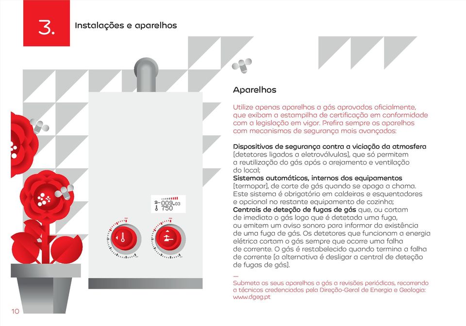 do gás após o arejamento e ventilação do local; Sistemas automáticos, internos dos equipamentos [termopar], de corte de gás quando se apaga a chama.