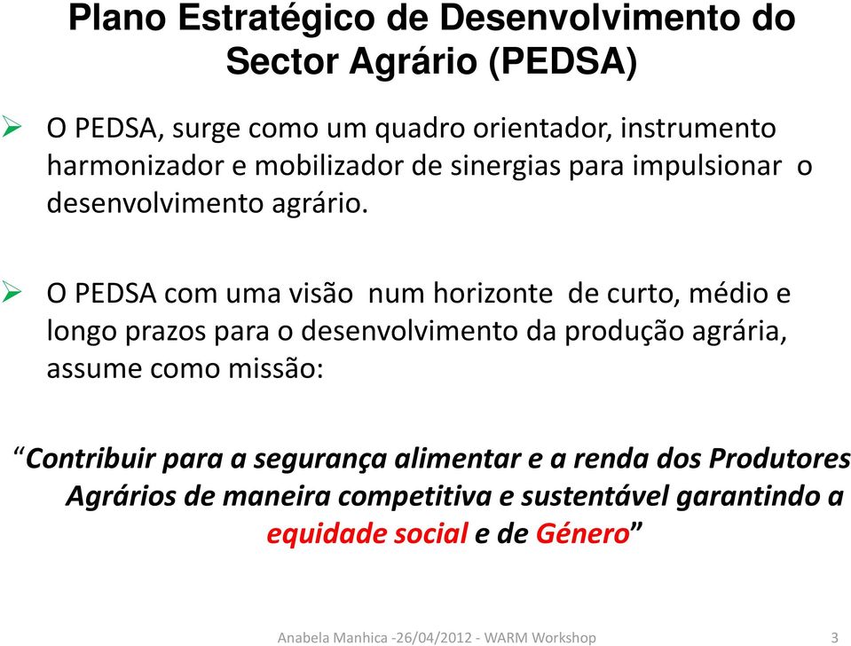 O PEDSA comuma visão num horizonte de curto, médio e longo prazos para o desenvolvimento da produção agrária, assume