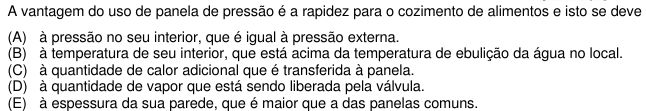 (ENEM 1999) 17. (ENEM 1999) DICA: A finalidade da uma panela de pressão é cozinhar os alimentos mais rapidamente, graças ao aumento da pressão dentro da panela.