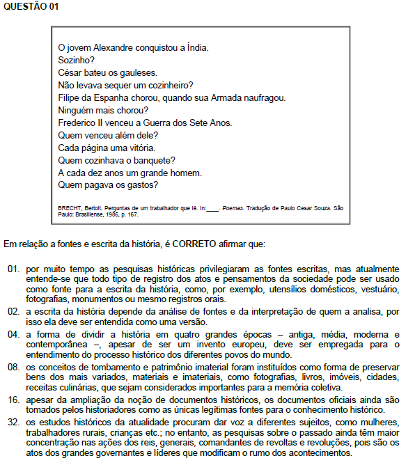 Resposta: 11 01. Correta. 02. Correta. 04. Incorreta. A divisão em períodos da história feita por historiadores europeus não necessariamente deve ser empregada, e não é por diferentes povos do mundo.