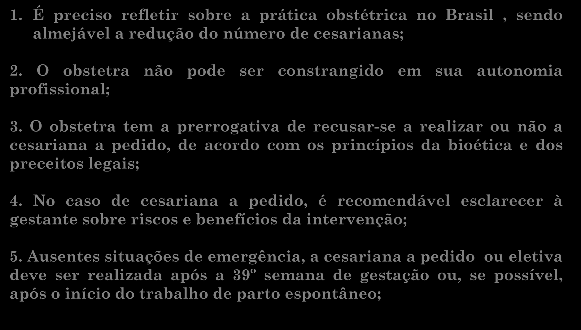 Considerações finais da CTGO do CFM 1. É preciso refletir sobre a prática obstétrica no Brasil, sendo almejável a redução do número de cesarianas; 2.