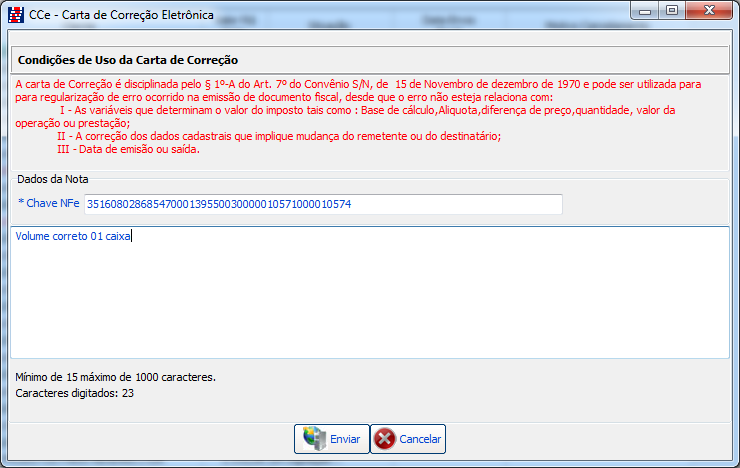 Após o termino da digitação dos dados a serem corrigidos, clique no botão Enviar. Depois da CCe transmitida podemos: 1 Imprimir. 2 Enviar por e-mail.