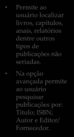 Permite ao usuário localizar livros, capítulos, anais, relatórios dentre outros tipos de publicações não