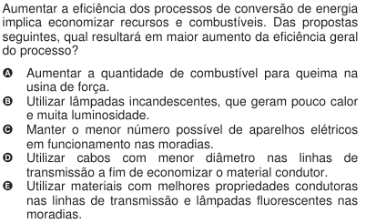 23 (ENEM 2009) 24 (ENEM 2009) DICA: Quanto mais combustível é queimado, maior a quantidade de energia desperdiçada ; as lâmpadas incandescentes consomem mais energia do que as fluorescentes; cabos