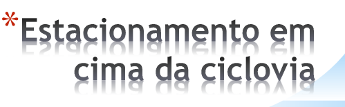 Proibido parar e estacionar nas pistas de velocípedes, nos ilhéus direcionais, nas placas centrais das rotundas, nos passeios e demais locais destinados ao trânsito de peões; Proibido