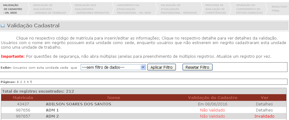 Nesta página, você fará o filtro, por unidade, das pessoas que você precisa validar nesta segunda etapa. 1 2 3 4 1 Clique no número da matrícula do servidor que você precisa validar.