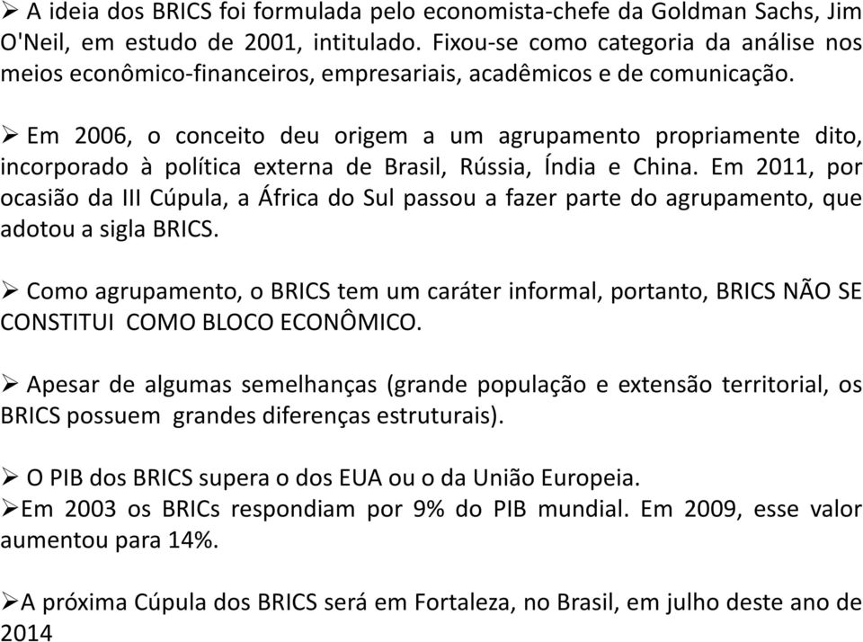 Em 2006, o conceito deu origem a um agrupamento propriamente dito, incorporado à política externa de Brasil, Rússia, Índia e China.