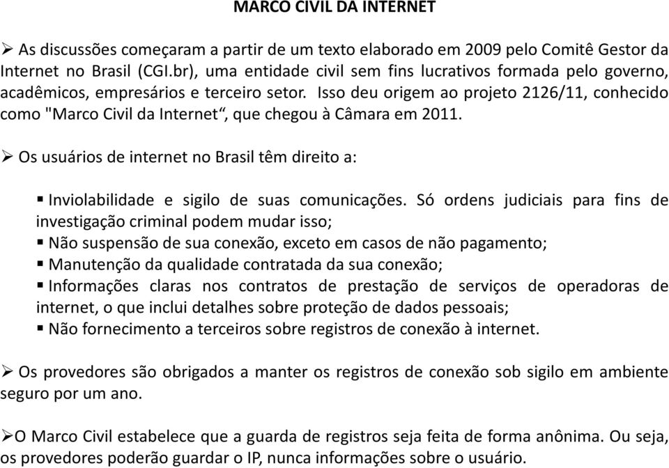 Isso deu origem ao projeto 2126/11, conhecido como "Marco Civil da Internet, que chegou à Câmara em 2011.