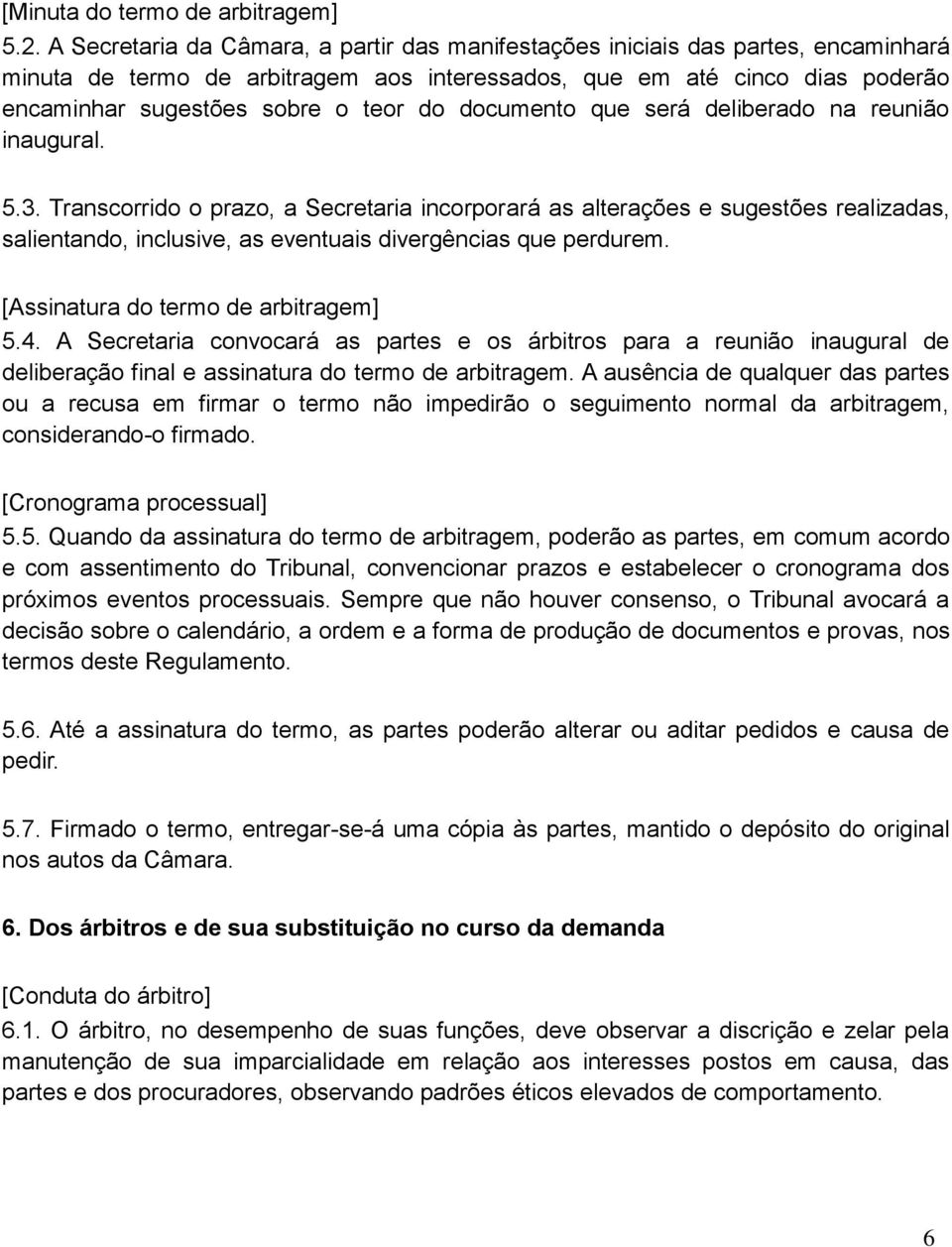 documento que será deliberado na reunião inaugural. 5.3.