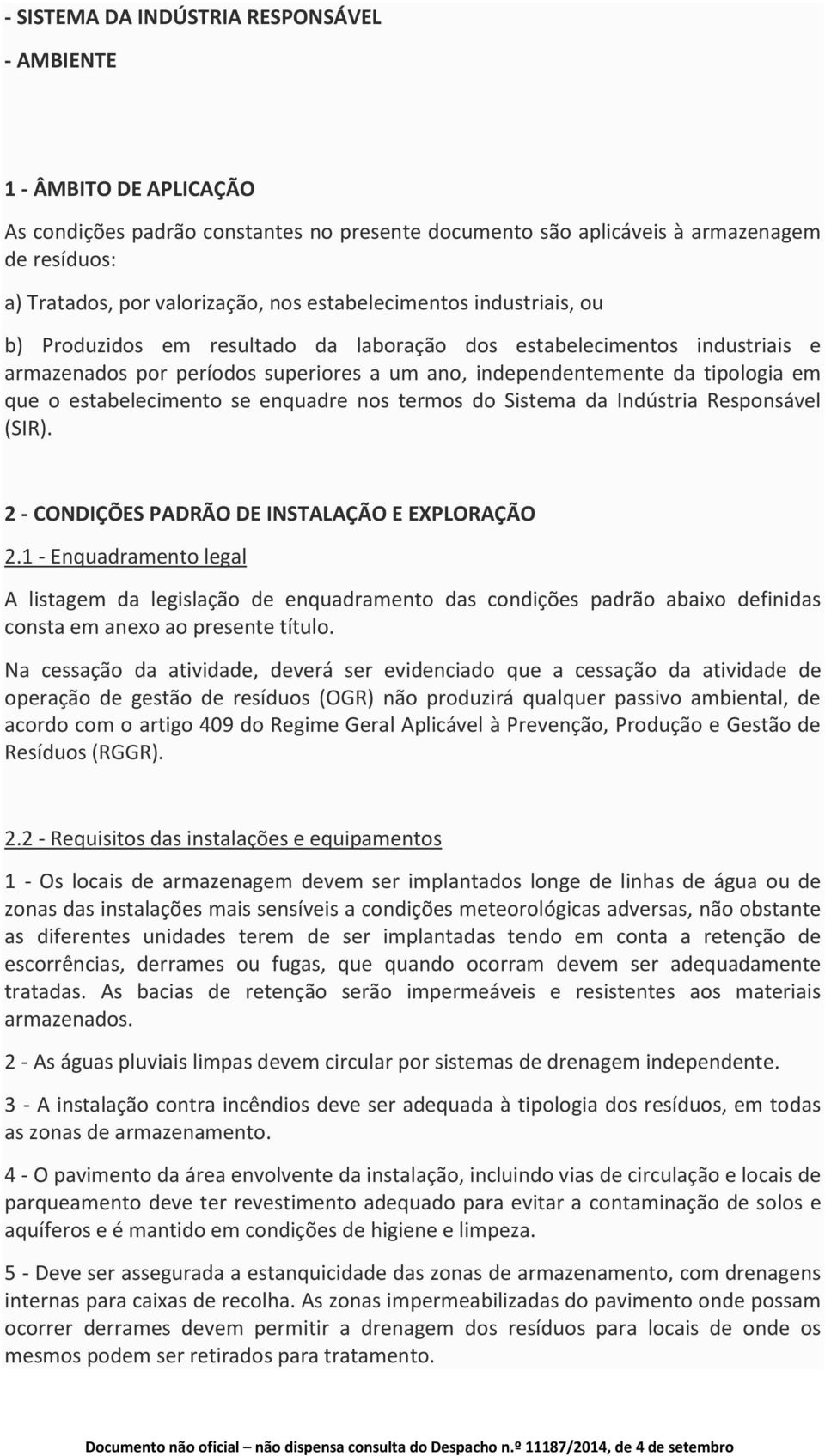 estabelecimento se enquadre nos termos do Sistema da Indústria Responsável (SIR). 2 - CONDIÇÕES PADRÃO DE INSTALAÇÃO E EXPLORAÇÃO 2.