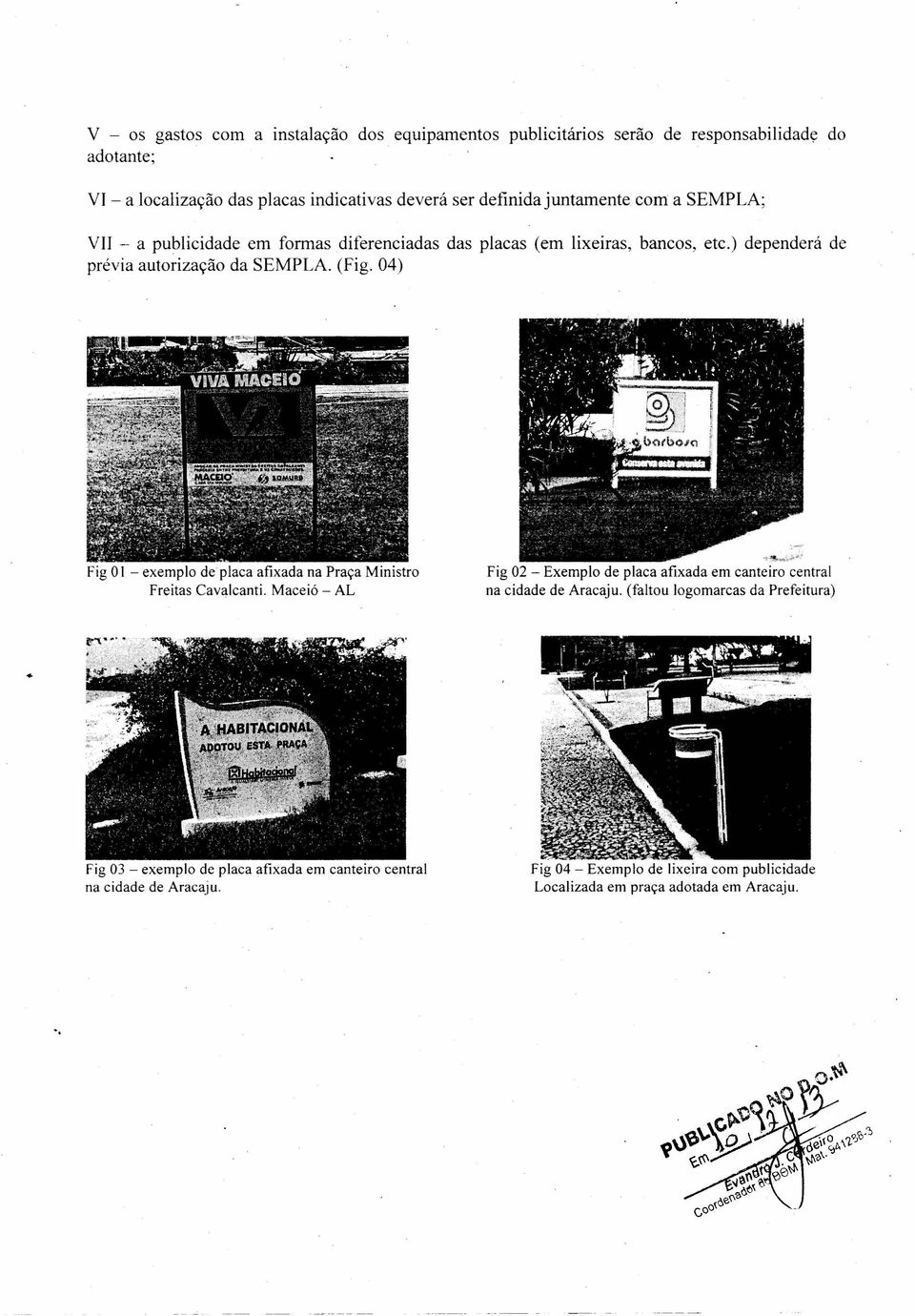 04) Fig OI - exemplo de placa afixada na Praça Ministro Freitas Cavalcanti. Maceió - AL Fig 02 - Exemplo de placa afixada em canteiro central na cidade de Aracaju.