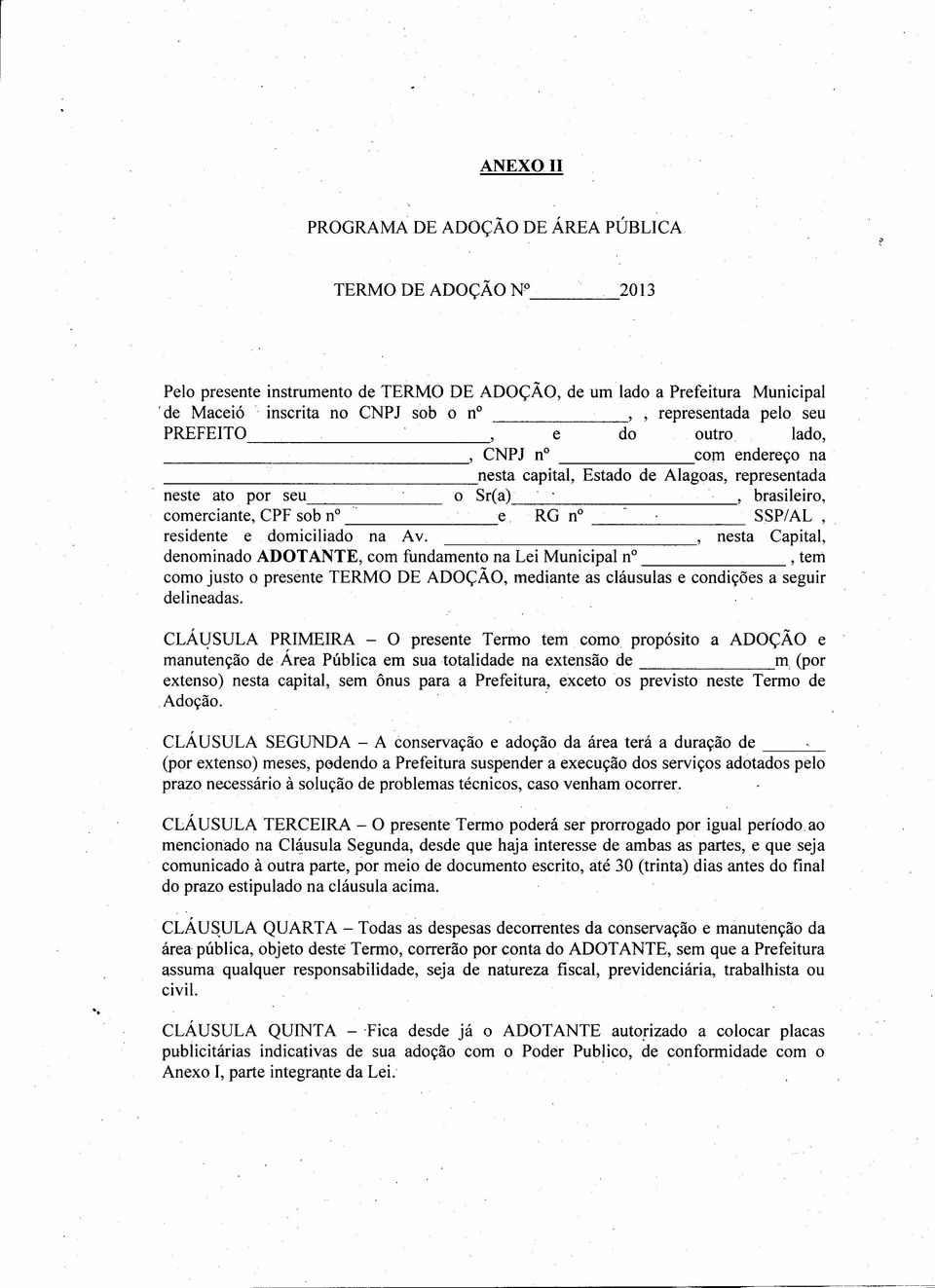 lado, --:-:- ~, CNPJ n com endereço na _--------------_nesta capital, Estado de Alagoas, representada neste ato por seu o Sr(a), brasileiro, comerciante, CPF sob n" e RG n SSP/AL, residente e