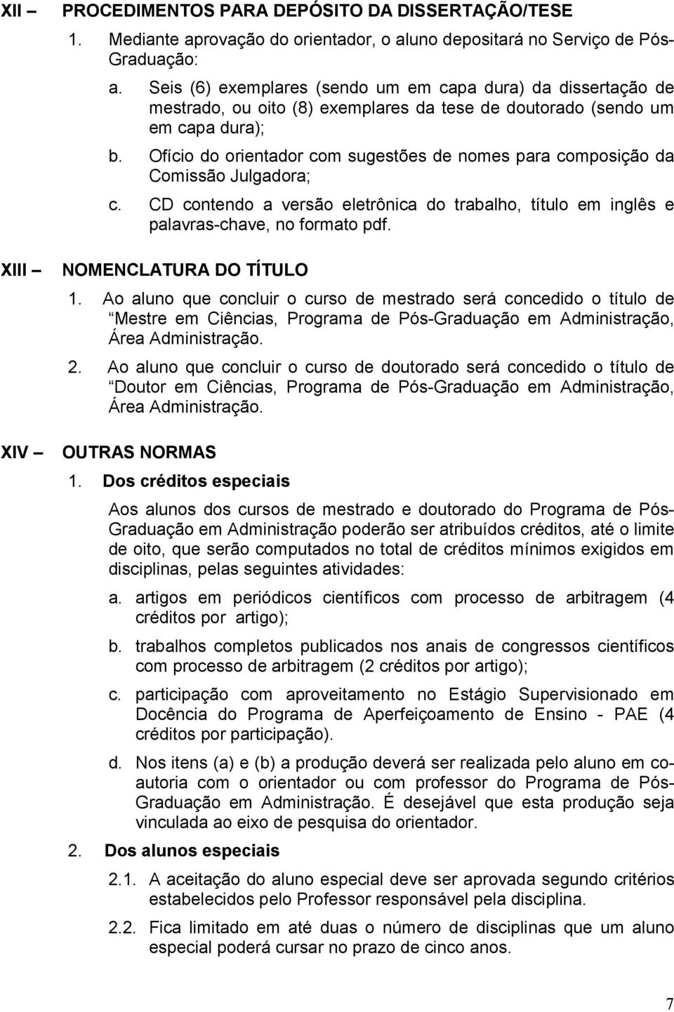 Ofício do orientador com sugestões de nomes para composição da Comissão Julgadora; c. CD contendo a versão eletrônica do trabalho, título em inglês e palavras-chave, no formato pdf.