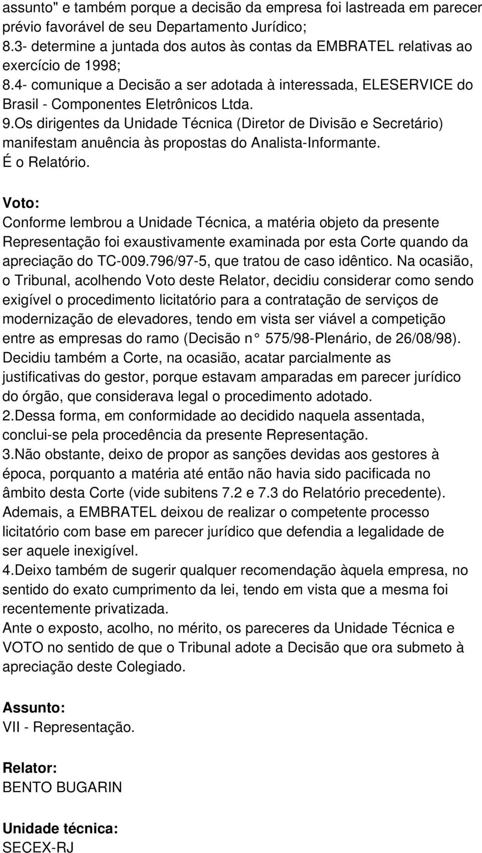 Os dirigentes da Unidade Técnica (Diretor de Divisão e Secretário) manifestam anuência às propostas do Analista-Informante. É o Relatório.