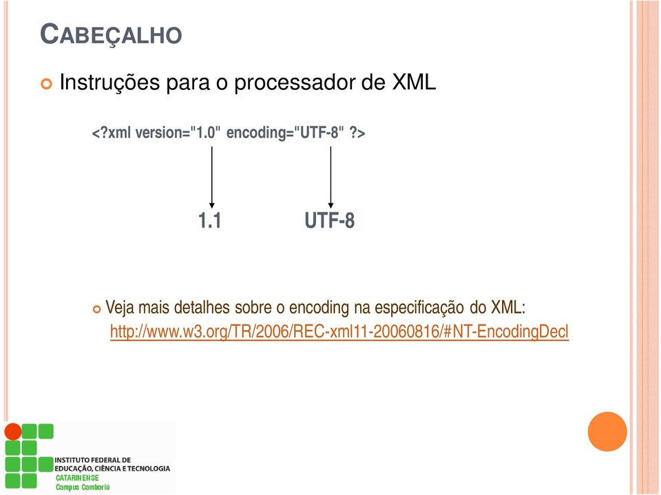 1 UTF-8 Veja mais detalhes sobre o encoding na