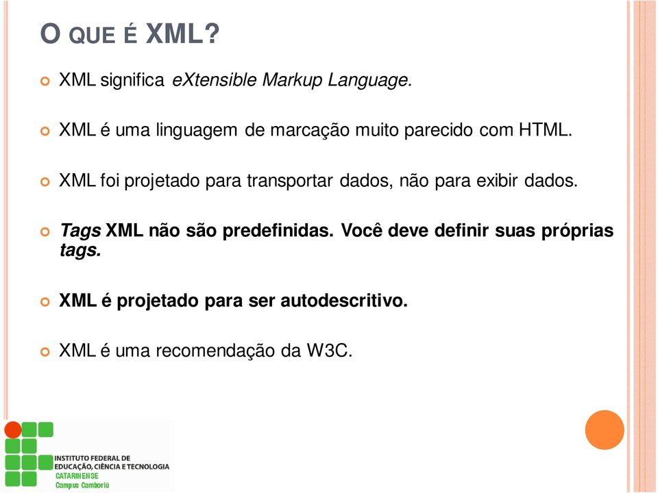 XML foi projetado para transportar dados, não para exibir dados.