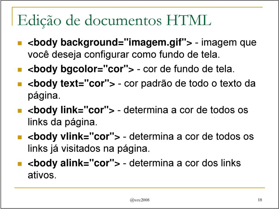 <body text="cor"> - cor padrão de todo o texto da página.